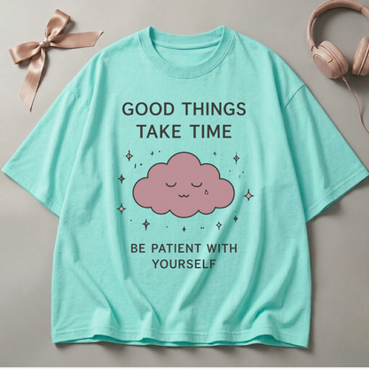 Good Things Take Time Oversized T-Shirt