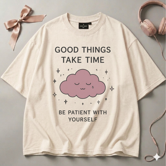 Good Things Take Time Oversized T-Shirt