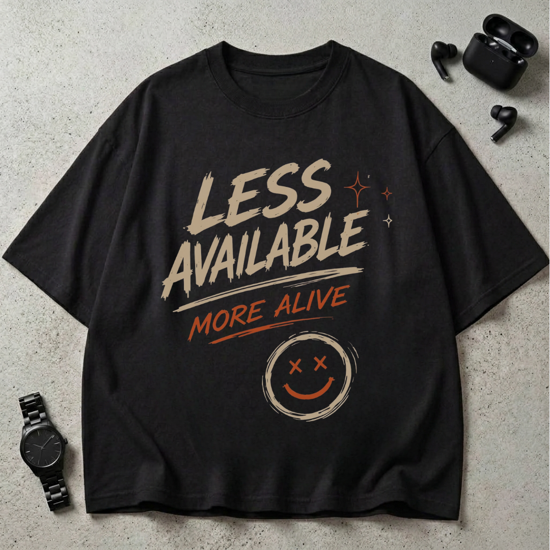 Less Available More Alive GSM 240 Oversized T-Shirt
