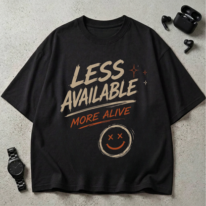Less Available More Alive GSM 240 Oversized T-Shirt