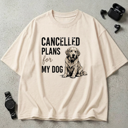 Cancelled Plans For My Dog Oversized T-Shirt