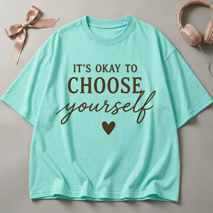 It's Okay To Choose Yourself Oversized T-Shirt