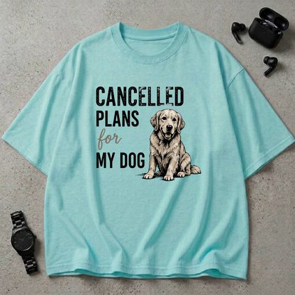 Cancelled Plans For My Dog Oversized T-Shirt