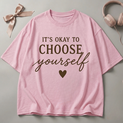 It's Okay To Choose Yourself Oversized T-Shirt
