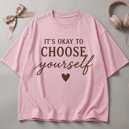 It's Okay To Choose Yourself Oversized T-Shirt